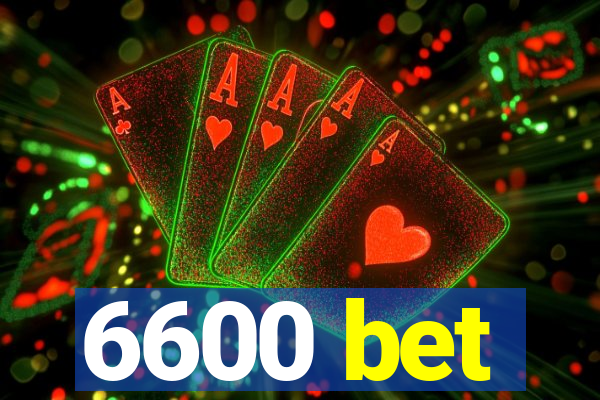 6600 bet